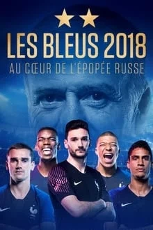 Les Bleus 2018, au coeur de l'épopée russe