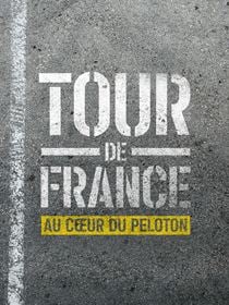 Tour de France : Au cœur du peloton